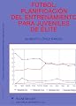 FUTBOL: PLANIFICACION, ENTRENAMIENTO, PARA JUVENILES DE ELITE (Spanish Edition)