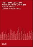 Strange Death of Architectural Criticism: Martin Pawley Collected Writings