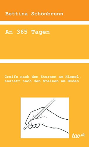 An 365 Tagen: Greife nach den Sternen am Himmel, anstatt nach den Steinen am Boden. (German Edition)