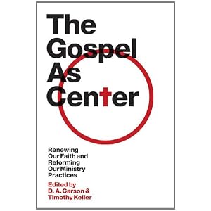 The Gospel as Center: Renewing Our Faith and Reforming Our Ministry Practices