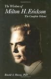 The Wisdom of Milton H. Erickson: The Complete Volume [Hardcover]