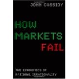 How Markets Fail: The Logic of Economic Calamities