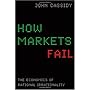 How Markets Fail: The Logic of Economic Calamities 