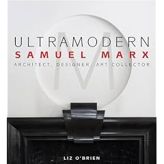 Ultramodern: Samuel Marx Architect, Designer, Art Collector