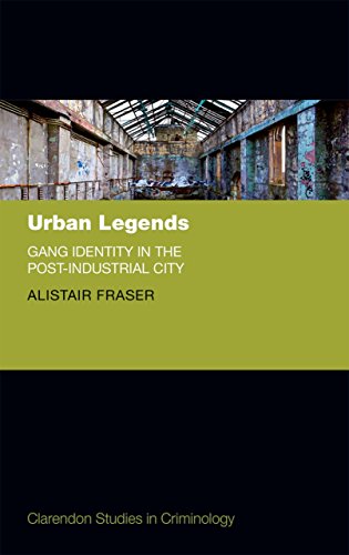 Urban Legends: Gang Identity in the Post-Industrial City (Clarendon Studies in Criminology)