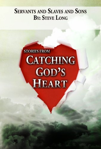 Servants and Slaves and Sons: Stories from Catching God's Heart