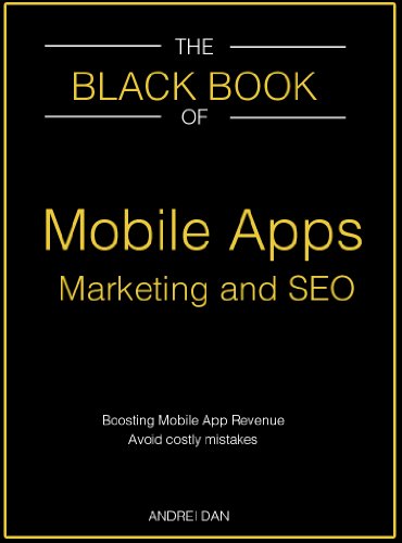 The Black Book of Mobile Apps Marketing and SEO: Boosting mobile apps revenue. Avoid costly mistakes