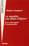La sexualit�, une affaire d'Eglise ? de la contraception � l'homosexualit�