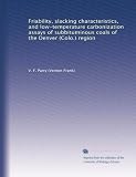 Friability, slacking characteristics, and low-temperature carbonization assays of subbituminous coals of the Denver (Colo.) region