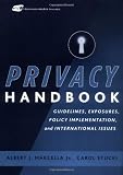 Privacy Handbook: Guidelines, Exposures, Policy Implementation, and International Issues