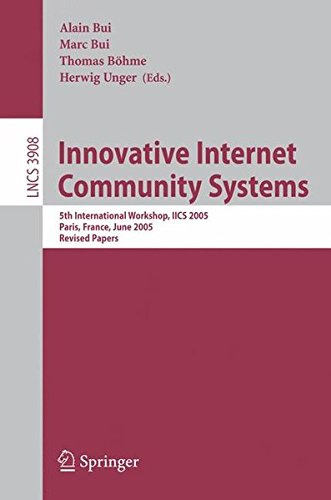 Innovative Internet Community Systems: 5th International Workshop, IICS 2005, Paris, France, June 20-22, 2005. Revised Papers (Lecture Notes in Computer Science)