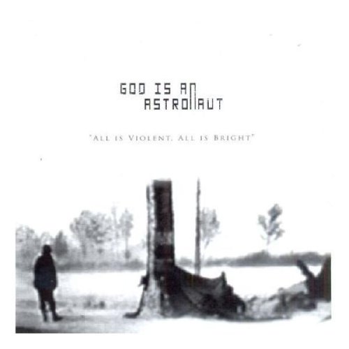 God Is an Astronaut  - All Is Violent All Is Bright