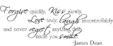 Forgive quickly, kiss slowly, love truly, laugh uncontrollably and never regret anything that made you smile James Dean inspirational wall quotes art sayings