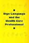 Sign Language and the Health Care Professional