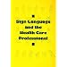 Sign Language and the Health Care Professional