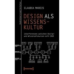 Design als Wissenskultur: Interferenzen zwischen Design- und Wissensdiskursen seit 1960