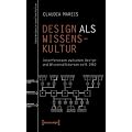 Design als Wissenskultur: Interferenzen zwischen Design- und Wissensdiskursen seit 1960
