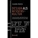 Design als Wissenskultur: Interferenzen zwischen Design- und Wissensdiskursen seit 1960