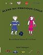 BLESS MY PRECIOUS CHILD: Record Book Volume II: 7-12 Years