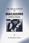 The Reformation of Machismo: Evangelical Conversion and Gender in Columbia