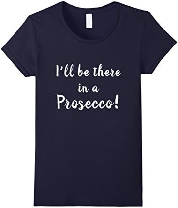Women's Best Seller: I'll be there in a Prosecco! Funny quote Tshirt Medium Navy