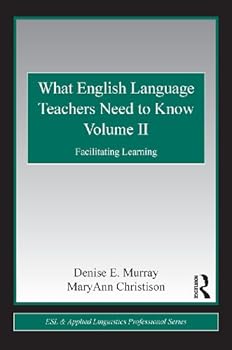 what english language need to know volume ii: facilitating learning: 2 (esl and applied linguistics professional series) - denise e. murray and maryann christison what english language need to know volume ii: facilitating learning: 2 (esl and applied linguistics professional series) - denise e. murray and maryann christison