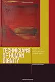 Technicians of human dignity : bodies, souls, and the making of intrinsic worth