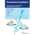 Forensische Psychiatrie: Klinik, Begutachtung und Behandlung zwischen Psychiatrie und Recht