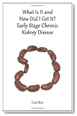 What Is It and How Did I Get It?: Early Stage Chronic Kidney Disease