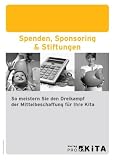 Produkt-Bild: Spenden, Sponsoring & Stiftungen: So meistern Sie den Dreikampf der Mittelbeschaffung f&uuml;r Ihre Kita