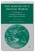 The Making of a Digital World: The Evolution of Technological Change and How It Shaped Our World (Evolutionary Processes in World Politics)