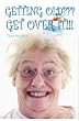 Getting Older???  Get Over It!!!