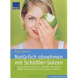 Nat�rlich abnehmen mit Sch��ler-Salzen: Stoffwechselblockaden l�sen - dauerhaft schlank bleiben. Mit Rezepten und Wellnessvon "Maria Lohmann"