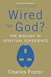 Wired for God? : the biology of spiritual experience