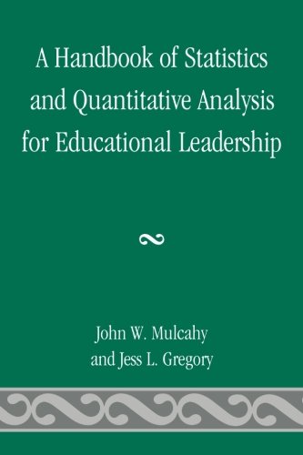 A Handbook of Statistics and Quantitative Analysis for Educational Leadership