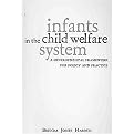 Infants In The Child Welfare System (A Developmental Framework for Policy and Practice) (Paperback)