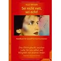 Sei nicht nett, sei echt!: Ein Gleichgewicht zwischen Liebe f�r uns selbst und Mitgef�hl mit anderen finden. Handbuch f�r Gewaltfreie Kommunikation