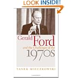 Gerald Ford and the Challenges of the 1970s by Yanek Mieczkowski