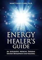 The Energy Healer's Guide: An Integrative Medicine Program for Self Development and Teaching