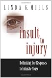 Insult to Injury: Rethinking our Responses to Intimate Abuse