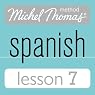 Michel Thomas Beginner Spanish, Lesson 7