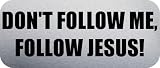 DONT FOLLOW ME, FOLLOW JESUS! - Christian Car Bumper Sticker/Vinyl Decal [0505SLV]