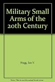 Military small arms : of the 20th century : a comprehensive illustrated encyclopedia of the world's small calibre firearms
