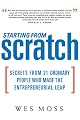 Starting From Scratch: Secrets from 21 Ordinary People Who Made the Entrepreneurial Leap