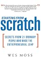 Starting From Scratch: Secrets from 21 Ordinary People Who Made the Entrepreneurial Leap