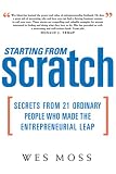 Starting From Scratch: Secrets from 21 Ordinary People Who Made the Entrepreneurial Leap