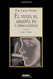 El Viejo, El Asesino, Yo, y Otros Cuentos (Spanish Edition)