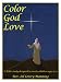 Color God Love: A Bible Study Designed to Excite Children Ages 6-12