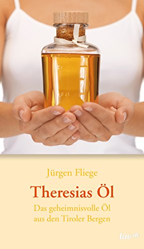 Theresias Öl: Das geheimnisvolle Öl aus den Tiroler Bergen (German Edition)