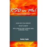RSD in Me! (A Patient And Caretaker Guide To Reflex Sympathetic Dystrophy And Other Chronic Pain Conditions)